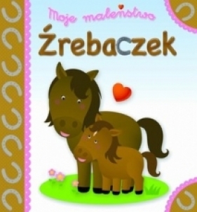 Moje maleństwo. Źrebaczek - Emilie Beaumont, Nathalie Belineau