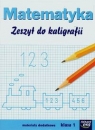 Matematyka 1 Zeszyt do kaligrafii Szkoła podstawowa Wójcicka Grażyna