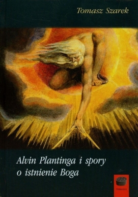 Alvin Plantinga i spory o istnienie Boga - Szarek Tomasz<br />