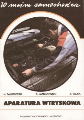 Aparatura wtryskowa w moim samochodzie - Falkowski Henryk, Janiszewski Tadeusz, Łojek Andrzej