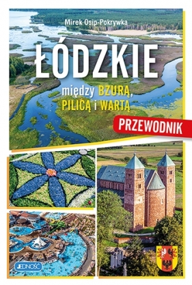 Łódzkie. Między Bzurą, Pilica i Wartą. Przewodnik - Osip-Pokrywka Mirek