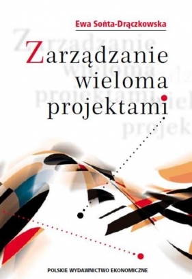 Zarządzanie wieloma projektami - Sońta-Drączkowska Ewa