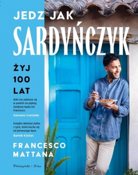 Jedz jak Sardyńczyk. Żyj 100 lat - Mattana Francesco