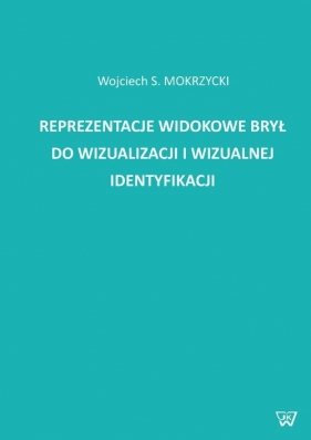 Reprezentacje widokowe brył do wizualizacji i wizualnej identyfikacji - Mokrzycki Wojciech