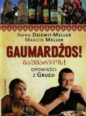 Gaumardżos! Opowieści z Gruzji - Marcin Meller, Anna Dziewit-Meller