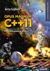 Opus magnum C++11. Programowanie w języku C++ wyd. 2 - Jerzy Grębosz