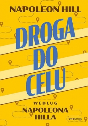 Droga do celu według Napoleona Hilla - Napoleon Hill