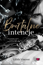 Brutal Hearts. Brutalne intencje. Tom 1 - Lilith Vincent