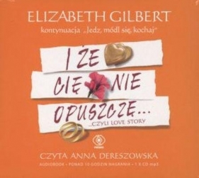 I że cię nie opuszczę (Audiobook) - Gilbert Elizabeth