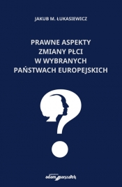 Prawne aspekty zmiany płci w wybranych państwach europejskich - Jakub M. Łukasiewicz