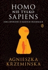 Homo (nie tylko) sapiens. Inna opowieść o naszych przodkach Agnieszka Krzemińska