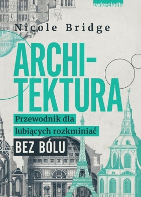 Tytuł: Architektura. Przewodnik dla lubiących rozkminiać bez bólu - Nicole Bridge