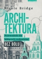 Tytuł: Architektura. Przewodnik dla lubiących rozkminiać bez bólu - Nicole Bridge