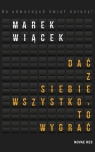 Dać z siebie wszystko, to wygrać Marek Wiącek