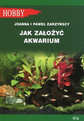 Jak założyć akwarium - Zarzyńska Joanna, Zarzyński Paweł