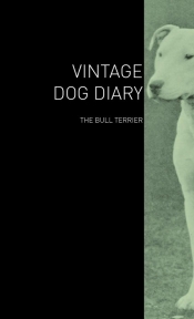 The Vintage Dog Diary - The Bull Terrier