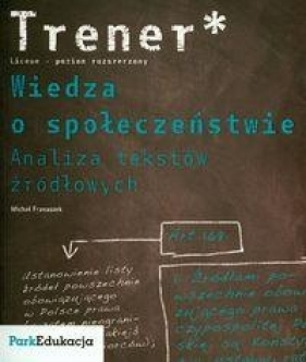 Trener Wiedza o społeczeństwie Analiza tekstów źródłowych - Franaszek Michał
