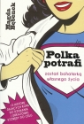Polka potrafi Zostań bohaterką własnego życia Magda Bębenek
