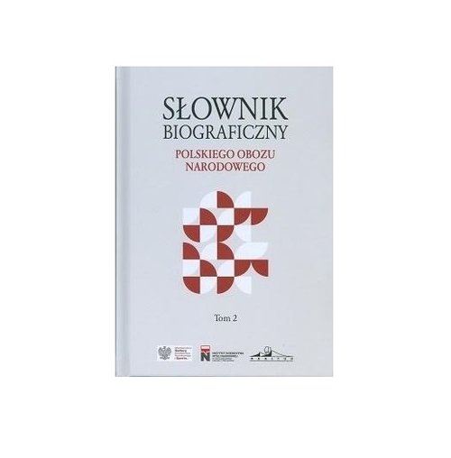 Słownik biograficzny polskiego obozu narodowego Tom 2