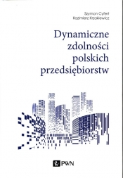 Dynamiczne zdolności polskich przedsiębiorstw - Szymon Cyfert, Kazimierz Krzakiewicz