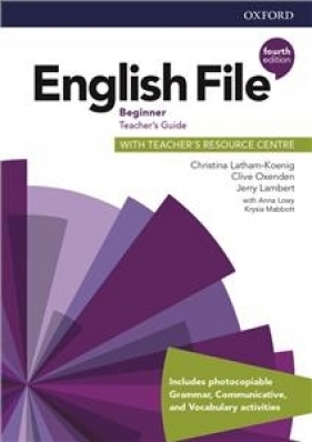 English File Fourth Edition Beginner Teacher's Guide with Teacher's Resource Centre (książka nauczyciela 4E, 4th ed., czwarta edycja) - Christina Latham-Koenig, Clive Oxenden, Jerry Lambert