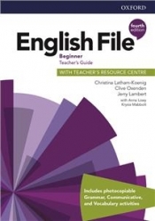 English File Fourth Edition Beginner Teacher's Guide with Teacher's Resource Centre (książka nauczyciela 4E, 4th ed., czwarta edycja) - Christina Latham-Koenig, Jerry Lambert, Clive Oxenden