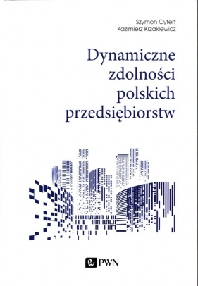 Dynamiczne zdolności polskich przedsiębiorstw - Cyfert Szymon, Krzakiewicz Kazimierz