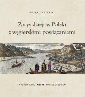 Zarys dziejów Polski z powiązaniami węgierskimi - Konrad Sutarski