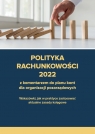 Polityka rachunkowości 2022 z komentarzem do planu kont dla organizacji Katarzyna Trzpioła