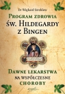  Program zdrowia św. Hildegardy z Bingen. Dawne lekarstwa na współczesne