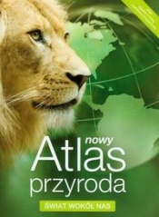 Nowy Atlas Przyroda. Świat wokół nas