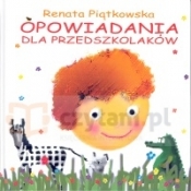 Opowiadania dla przedszkolaków - Renata Piątkowska