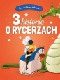 Opowiastki na dobranoc. 3 historie o rycerzach - Opracowanie zbiorowe