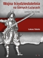 Wojna trzydziestoletnia na Górnych Łużycach Aspekty militarne - Łukasz Tekiela