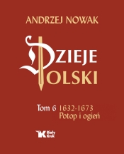 Dzieje Polski. Tom 6. 1632-1673 Potop i ogień - Nowak Andrzej