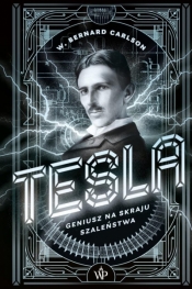 Tesla. Geniusz na skraju szaleństwa - W. Bernard Carlson