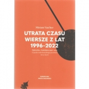 Utrata czasu. Wiersze z lat 1996-2022 - Miriam Van hee