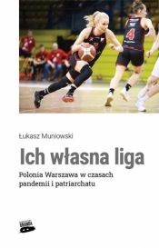 Ich własna liga. Polonia Warszawa w czasach pandemii i patriarchatu - Łukasz Muniowski