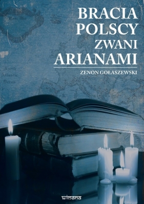 Bracia polscy zwani arianami - Gołaszewski Zenon