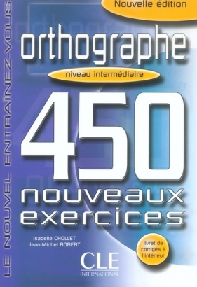Orthographe 450 exercices intermediaire Cahier d'exercices - Isabelle Chollet, Robert Jean-Pierre