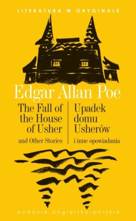 The Fall of the House of Usher /, Upadek domu Usherów. Literatura w oryginale - Edgar Allan Poe