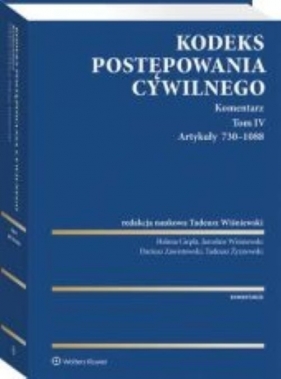 Kodeks postępowania cywilnego Komentarz T.4 Artykuły 730-1088 - Helena Ciepła, Dariusz Zawistowski, Tadeusz Żyznowski, Jarosław T. Wiśniewski, Monika Strus-Wołos