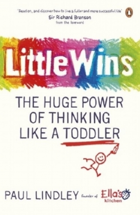 Little Wins The Huge Power of Thinking Like a Toddler - Lindley Paul