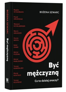 Być mężczyzną. Co to dzisiaj znaczy? - Bożena Szwarc