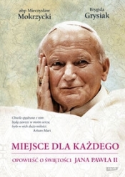 Miejsce dla każdego. Opowieść o świętości Jana Pawła II - Grysiak Brygida