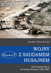 Wojny z Saddamem Husajnem od Pustynnej Burzy do Irackiej Wolności (1991-2003) - Dobrzelewski Jarosław