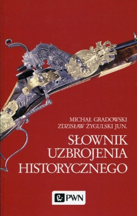 Słownik uzbrojenia historycznego - Gradowski Michał, Żygulski Zdzisław