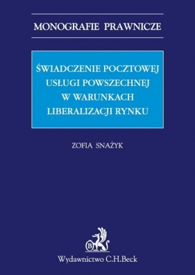 Świadczenie pocztowej usługi powszechnej w warunkach liberalizacji rynku - Snażyk Zofia<br />