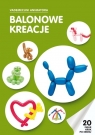 Balonowe kreacje. Vademecum Animatora Opracowanie zbiorowe