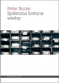 Społeczna historia wiedzy - Peter Burke